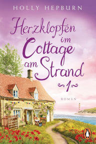 Title: Herzklopfen im Cottage am Strand (Teil 1): Roman, Author: Holly Hepburn