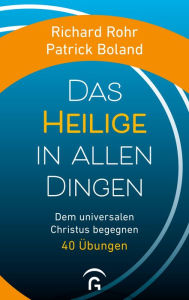Title: Das Heilige in allen Dingen: Dem universalen Christus begegnen. 40 Übungen, Author: Richard Rohr