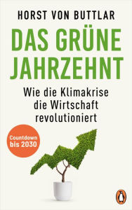 Title: Das grüne Jahrzehnt: Countdown bis 2030 - Wie die Klimakrise die Wirtschaft revolutioniert, Author: Horst von Buttlar