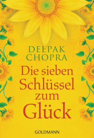 Title: Die sieben Schlüssel zum Glück, Author: Deepak Chopra