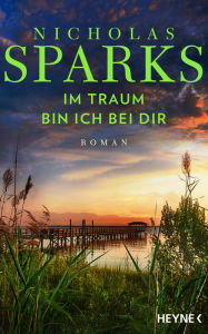 Title: Im Traum bin ich bei dir: Roman, Author: Nicholas Sparks
