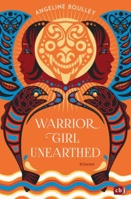 Title: Warrior Girl Unearthed: Ein atemberaubender Mystery-Thriller von der preisgekrönten New-York-Times-Bestsellerautorin von 