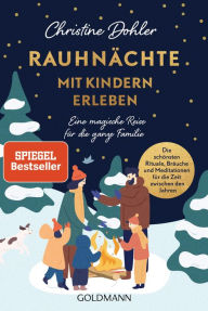 Title: Rauhnächte mit Kindern erleben: Eine magische Reise für die ganze Familie - Die schönsten Rituale, Bräuche und Meditationen für die Zeit zwischen den Jahren, Author: Christine Dohler