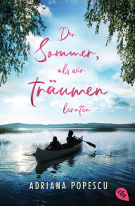 Title: Der Sommer, als wir träumen lernten: Ein Coming-of-Age-Roman, der mitten ins Herz trifft, von Leserliebling Adriana Popescu, Author: Adriana Popescu