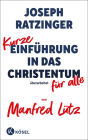 Kurze Einführung in das Christentum: Überarbeitet für alle von Manfred Lütz