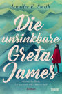 Die unsinkbare Greta James: Roman - Eine Reise nach Alaska, die Vater und Tochter verbindet