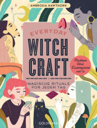 Title: Everyday Witchcraft: Magische Rituale für jeden Tag - Handlesen, Tarot, Zaubersprüche und Co., Author: Ambrosia Hawthorn