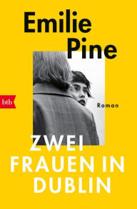 Title: Zwei Frauen in Dublin: Roman, Author: Emilie Pine