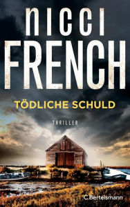 Title: Tödliche Schuld: Thriller. Der neue packende SPIEGEL-Bestseller des englischen Autorenduos, Author: Nicci French