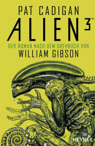 Title: Alien 3: Der Roman nach dem Drehbuch von William Gibson, Author: Pat Cadigan