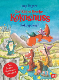 Title: Der kleine Drache Kokosnuss - Hokuspokus!: Doppelband: Der kleine Drache Kokosnuss und der große Zauberer / Der kleine Drache Kokosnuss und der Zauberschüler, Author: Ingo Siegner