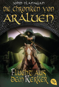 Title: Die Chroniken von Araluen - Flucht aus dem Kerker, Author: John Flanagan