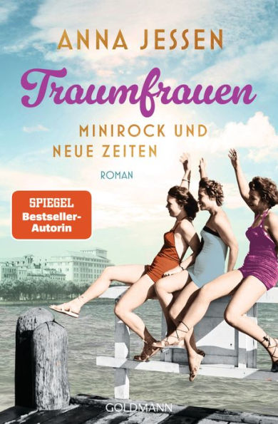 Traumfrauen. Minirock und neue Zeiten: Roman