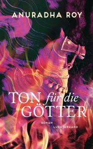 Title: Ton für die Götter: Roman, Author: Anuradha Roy