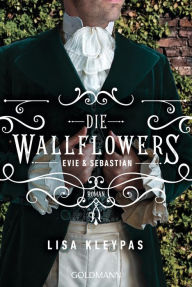 Title: Die Wallflowers - Evie & Sebastian: Roman. - Die unwiderstehliche Romance-Reihe für alle Bridgerton Fans., Author: Lisa Kleypas