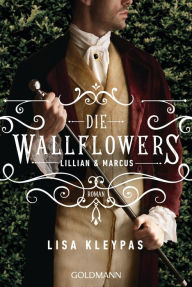 Title: Die Wallflowers - Lillian & Marcus: Roman. - Die unwiderstehliche Romance-Reihe für alle Bridgerton Fans., Author: Lisa Kleypas