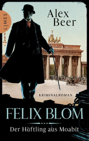 Felix Blom. Der Häftling aus Moabit: Kriminalroman - Von der preisgekrönten Autorin und Meisterin des historischen Kriminalromans