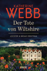 Title: Der Tote von Wiltshire - Lockyer & Broad ermitteln: Der erste Kriminalroman von Weltbestsellerautorin Katherine Webb, Author: Katherine Webb