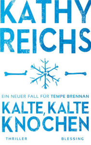 Title: Kalte, kalte Knochen: Ein neuer Fall für Tempe Brennan, Author: Kathy Reichs