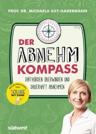 Title: Der Abnehmkompass - Diäthürden überwinden und dauerhaft abnehmen, Author: Michaela Axt-Gadermann