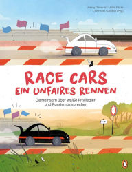 Title: Race Cars - Ein unfaires Rennen - Gemeinsam über weiße Privilegien und Rassismus sprechen: Ein Sachbilderbuch für Familien und Kindergruppen ab 5 Jahren, Author: Jenny Devenny