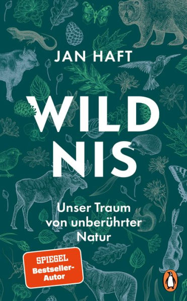 Wildnis: Unser Traum von unberührter Natur - Nominiert von »Bild der Wissenschaft« für das Wissensbuch des Jahres 2023