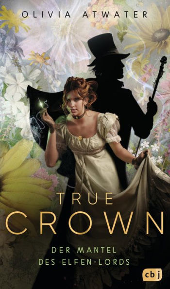 True Crown - Der Mantel des Elfen-Lords: Die magische Regency-Romance-Reihe der Bestseller-Autorin