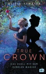 Title: True Crown - Das Duell mit dem dunklen Magier: Das zauberhafte Finale der magischen Regency-Romance-Trilogie, Author: Olivia Atwater