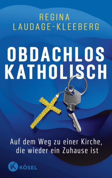 Obdachlos katholisch: Auf dem Weg zu einer Kirche, die wieder ein Zuhause ist