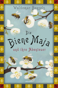 Title: Die Biene Maja und ihre Abenteuer: Das Original - vollständige, ungekürzte Ausgabe, Author: Waldemar Bonsels