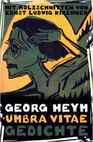 Title: Umbra vitae. Gedichte. Mit Holzschnitten von Ernst Ludwig Kirchner, Author: Georg Heym