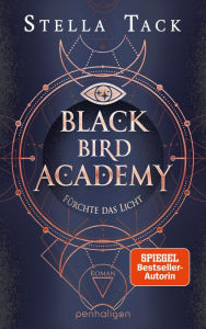 Title: Black Bird Academy - Fürchte das Licht: Roman, Author: Stella Tack