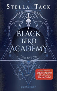 Title: Black Bird Academy - Liebe den Tod: Roman - Das Finale der SPIEGEL- und TikTok-Bestseller-Reihe! Mit Farbschnitt in limitierter Auflage!, Author: Stella Tack