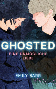 Title: Ghosted - Eine unmögliche Liebe: Eine hochemotionale Liebesgeschichte mit einem packenden Twist, Author: Emily Barr