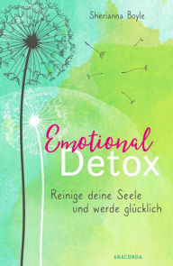 Title: Emotional Detox - Entgifte deine Seele und werde glücklich, Author: Sherianna Boyle