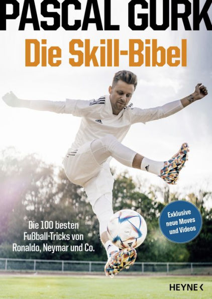 Die Skill-Bibel: Die 100 besten Fußball-Tricks von Ronaldo, Neymar und Co.
