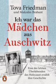 Title: Ich war das Mädchen aus Auschwitz: Eine der letzten Überlebenden des Holocaust erzählt ihre Geschichte - Der SPIEGEL-Bestseller mit einem Vorwort von Sir Ben Kingsley und einem 8-seitigen Bildteil, Author: Tova Friedman