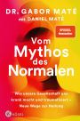Vom Mythos des Normalen: Wie unsere Gesellschaft uns krank macht und traumatisiert - Neue Wege zur Heilung. New York Times Bestseller - New York Times und Spiegel Bestseller