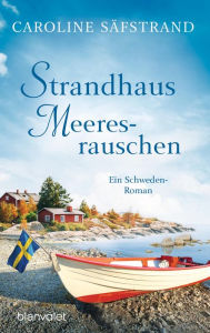 Title: Strandhaus Meeresrauschen: Ein Schweden-Roman, Author: Caroline Säfstrand