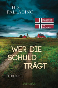 Title: Wer die Schuld trägt: Thriller, Author: H.S. Palladino