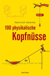 Title: 100 physikalische Kopfnüsse, Author: Heinrich Hemme