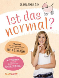 Title: Ist das normal?: Fragen zur Gesundheit und Entwicklung von Babys & Kleinkindern. Antworten von der Expertin von KINDERLEIBUNDSEELE, Author: Nikola Klün