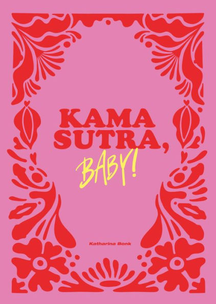 Kamasutra, Baby!: Sieben origiastische Sex-Flows