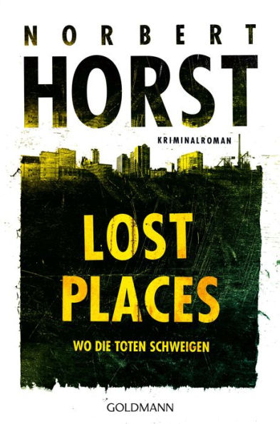 Lost Places: Wo die Toten schweigen - Kriminalroman