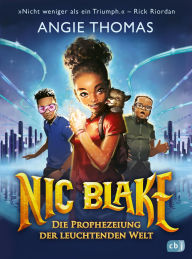 Title: Nic Blake - Die Prophezeiung der leuchtenden Welt: Der Start der fantastischen Reihe ab 10 Jahren, Author: Angie Thomas