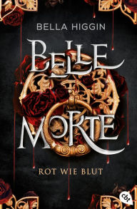 Title: Belle Morte - Rot wie Blut: Atemberaubende Romantasy: Der verführerische Auftakt der Vampirbestsellerreihe, Author: Bella Higgin