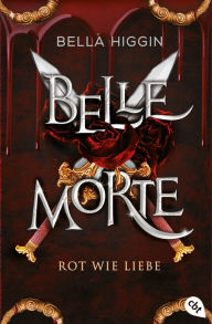 Title: Belle Morte - Rot wie Liebe: Die süchtig machende Fortsetzung der Vampirbestsellerreihe., Author: Bella Higgin