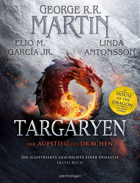 Targaryen: Der Aufstieg des Drachens - Die illustrierte Geschichte einer Dynastie - Erstes Buch - Unverzichtbar für alle »Game of Thrones«- und »House of the Dragon«-Fans!