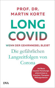 Title: Long Covid - wenn der Gehirnnebel bleibt: Die gefährlichen Langzeitfolgen von Corona - Auf Basis neuester Forschungserkenntnisse zu Ursachen, Therapien, Heilungschancen, Author: Martin Korte