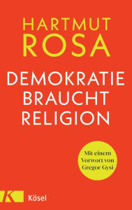 Title: Demokratie braucht Religion: Mit einem Vorwort von Gregor Gysi, Author: Hartmut Rosa